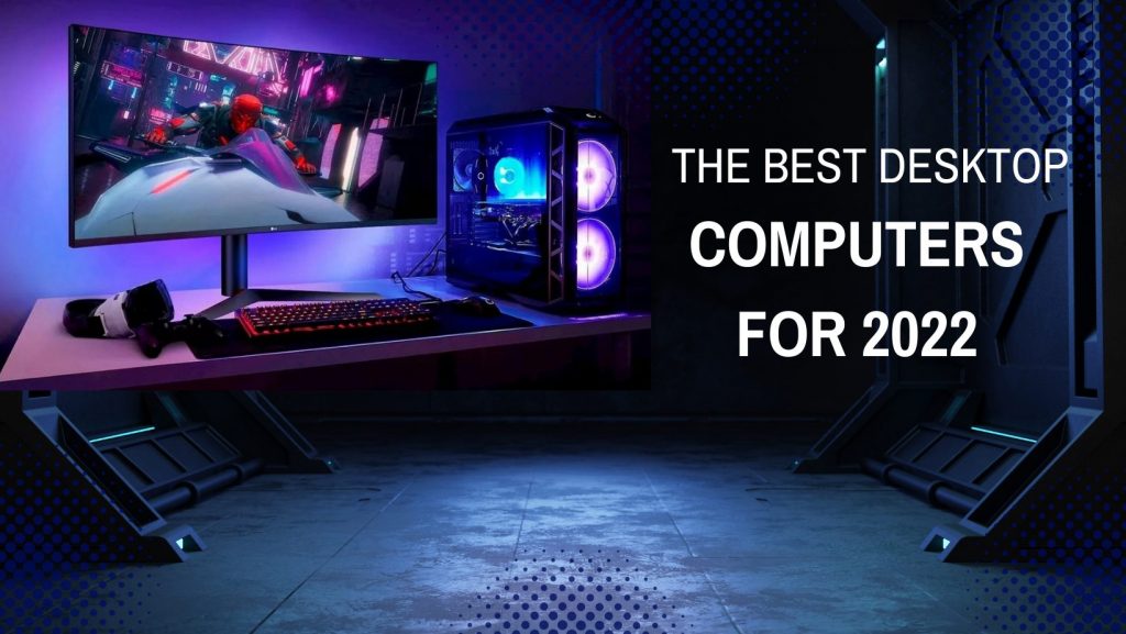 The Best Desktop Computers for 2022
