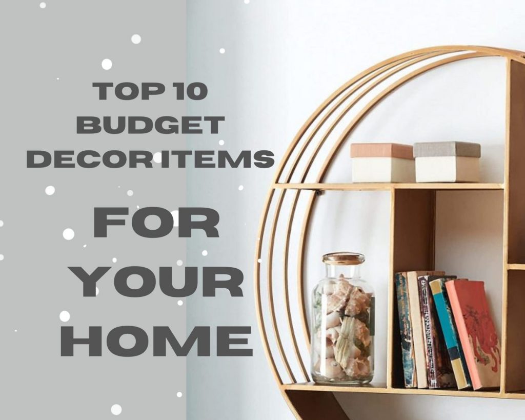 Top 10 Budget Decor Items for your Home