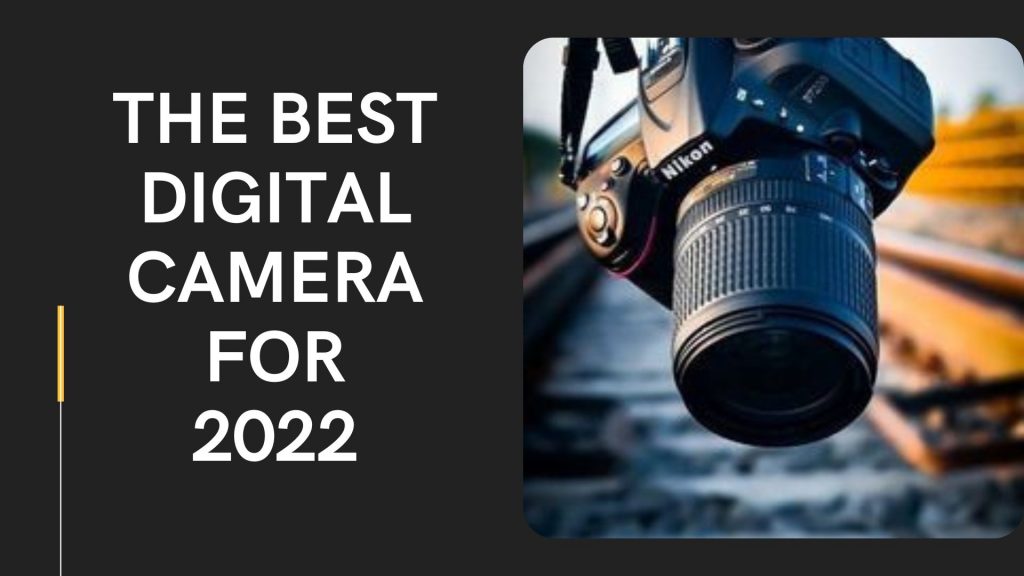 The Best Digital Cameras for 2022