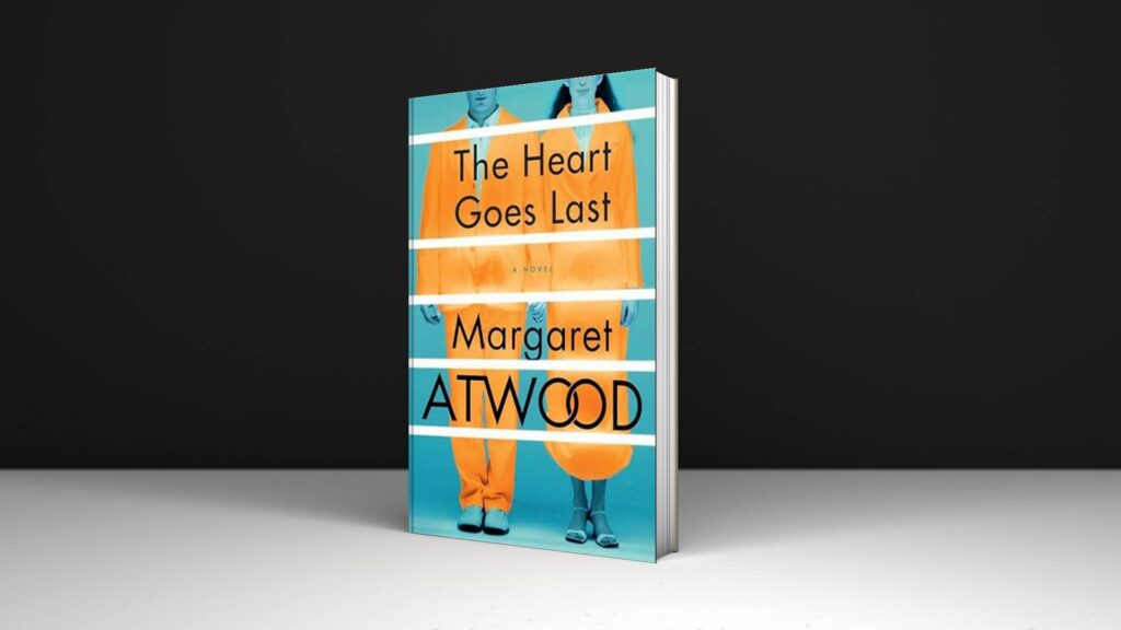 Book Review: The Heart Goes Last Novel by Margaret Atwood